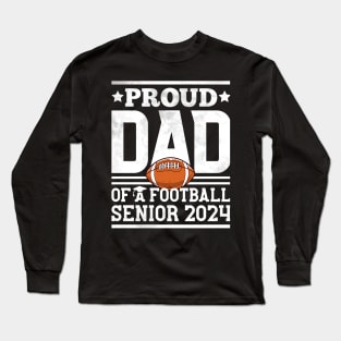 Proud Dad Of A Football Senior 2024 Graduate Graduation Long Sleeve T-Shirt